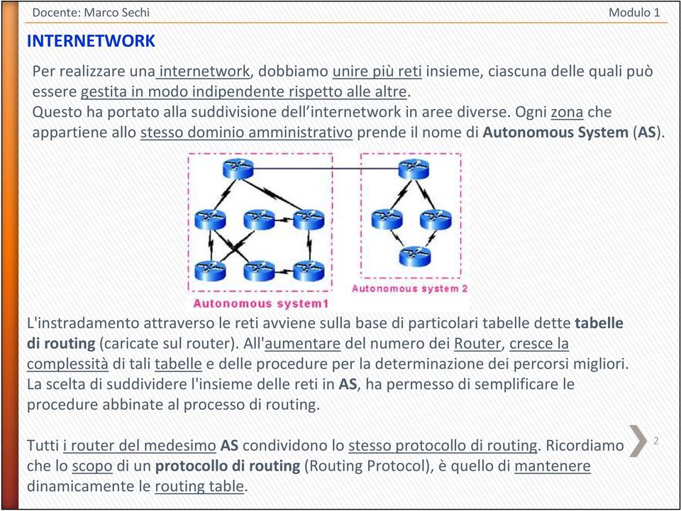 L'instradamento attraverso le reti avviene sulla base di particolari tabelle dette tabelle di routing(caricate sul router).