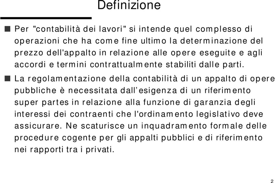 La regolamentazione della contabilità di un appalto di opere pubbliche è necessitata dall esigenza di un riferimento super partes in relazione alla funzione