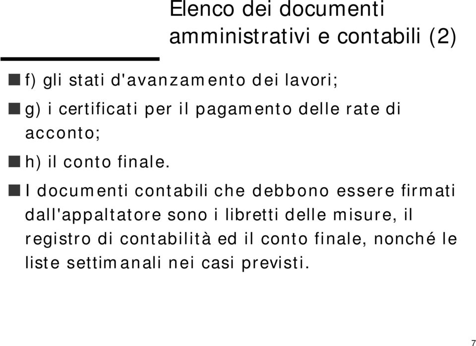 I documenti contabili che debbono essere firmati dall'appaltatore sono i libretti delle