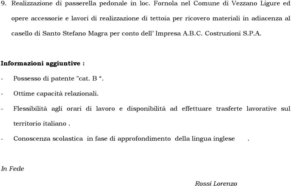 casello di Santo Stefano Magra per conto dell Impresa A.B.C. Costruzioni S.P.A. Informazioni aggiuntive : - Possesso di patente "cat. B.