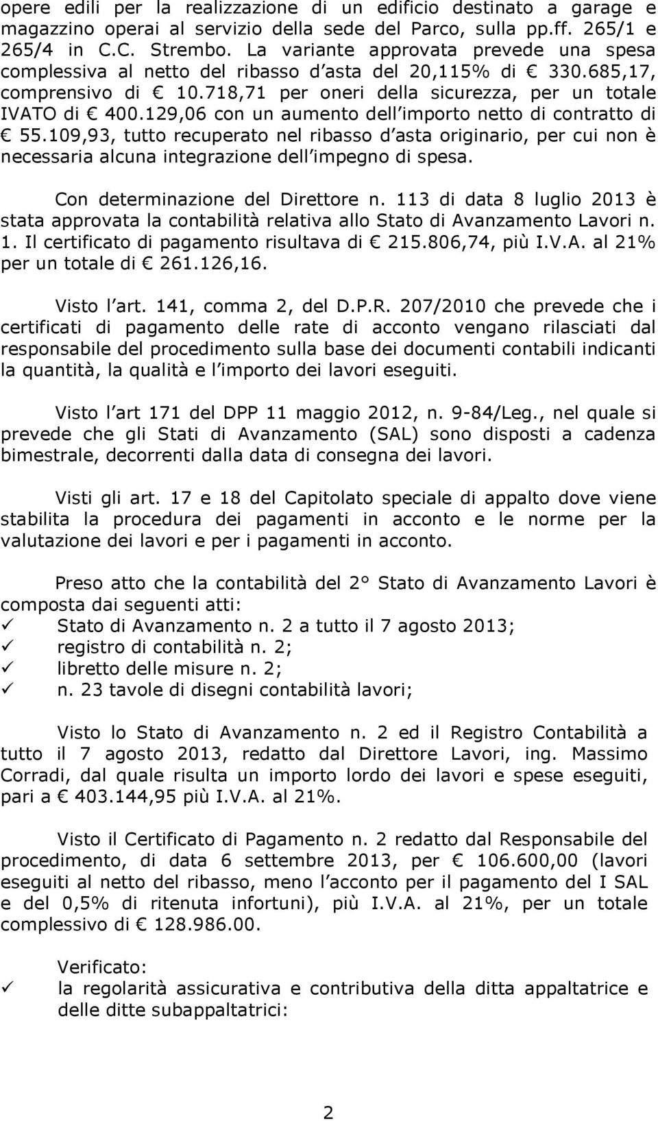 129,06 con un aumento dell importo netto di contratto di 55.109,93, tutto recuperato nel ribasso d asta originario, per cui non è necessaria alcuna integrazione dell impegno di spesa.