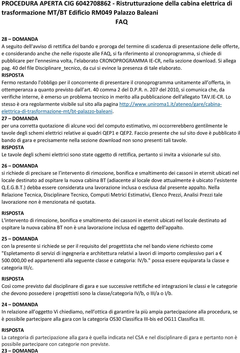 l'elaborato CRONOPROGRAMMA IE-CR, nella sezione download. Si allega pag. 40 del file Disciplinare_tecnico, da cui si evince la presenza di tale elaborato.