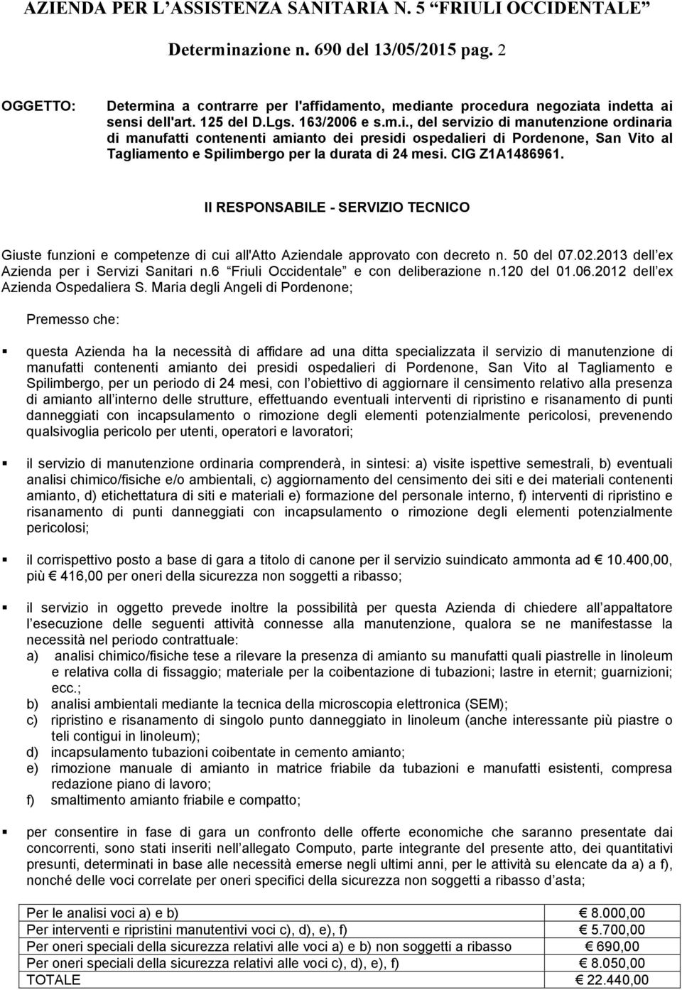 6 Friuli Occidentale e con deliberazione n.120 del 01.06.2012 dell ex Azienda Ospedaliera S.