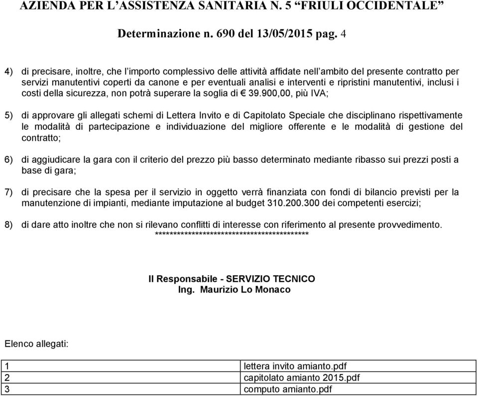 ripristini manutentivi, inclusi i costi della sicurezza, non potrà superare la soglia di 39.