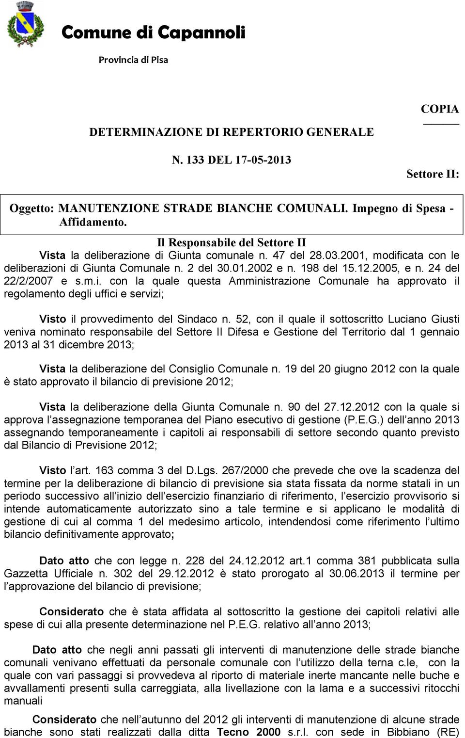 24 del 22/2/2007 e s.m.i. con la quale questa Amministrazione Comunale ha approvato il regolamento degli uffici e servizi; Visto il provvedimento del Sindaco n.