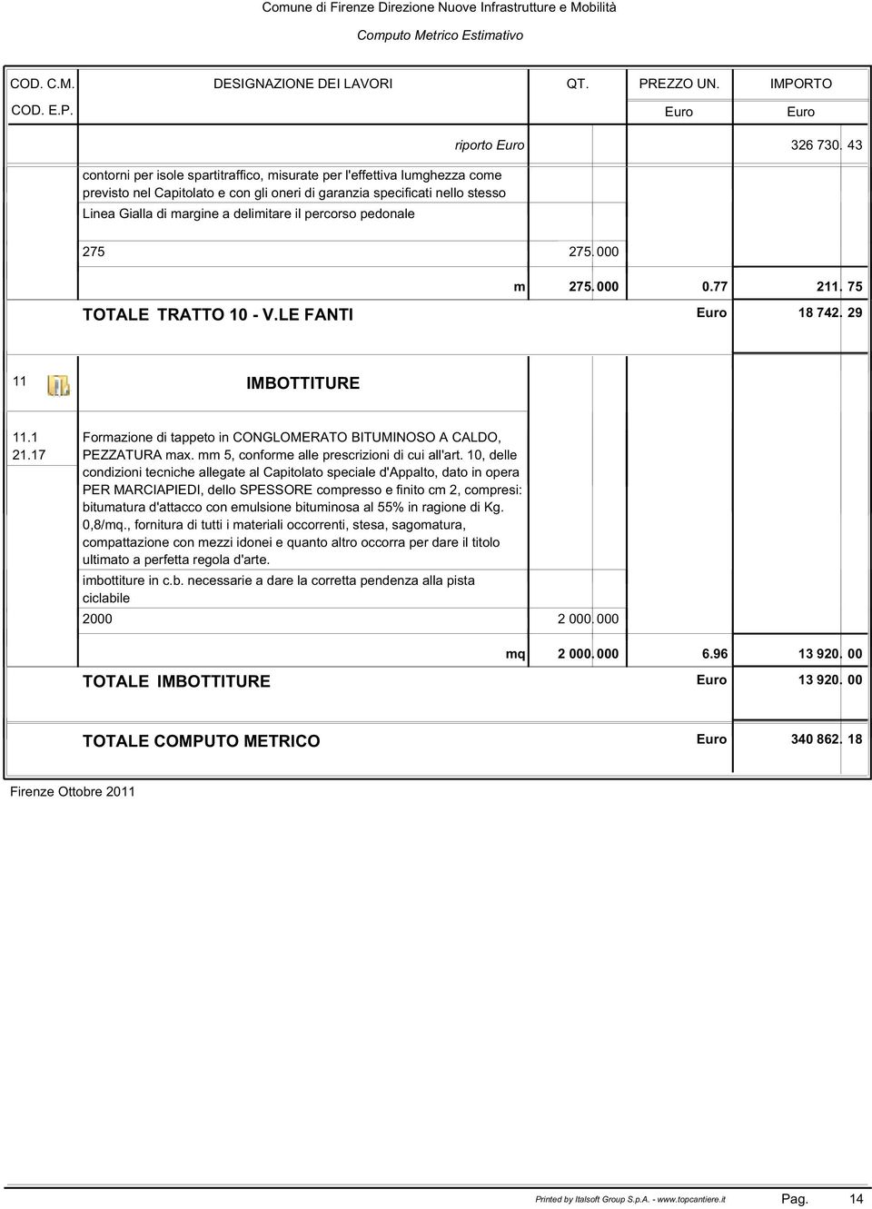 1 Formazione di tappeto in CONGLOMERATO BITUMINOSO A CALDO, 21.17 PEZZATURA max. mm 5, conforme alle prescrizioni di cui all'art.