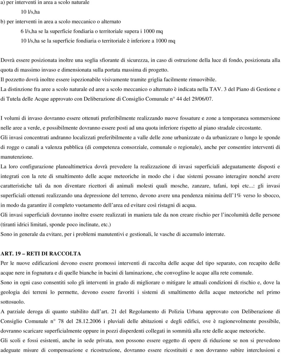 massimo invaso e dimensionata sulla portata massima di progetto. Il pozzetto dovrà inoltre essere ispezionabile visivamente tramite griglia facilmente rimuovibile.