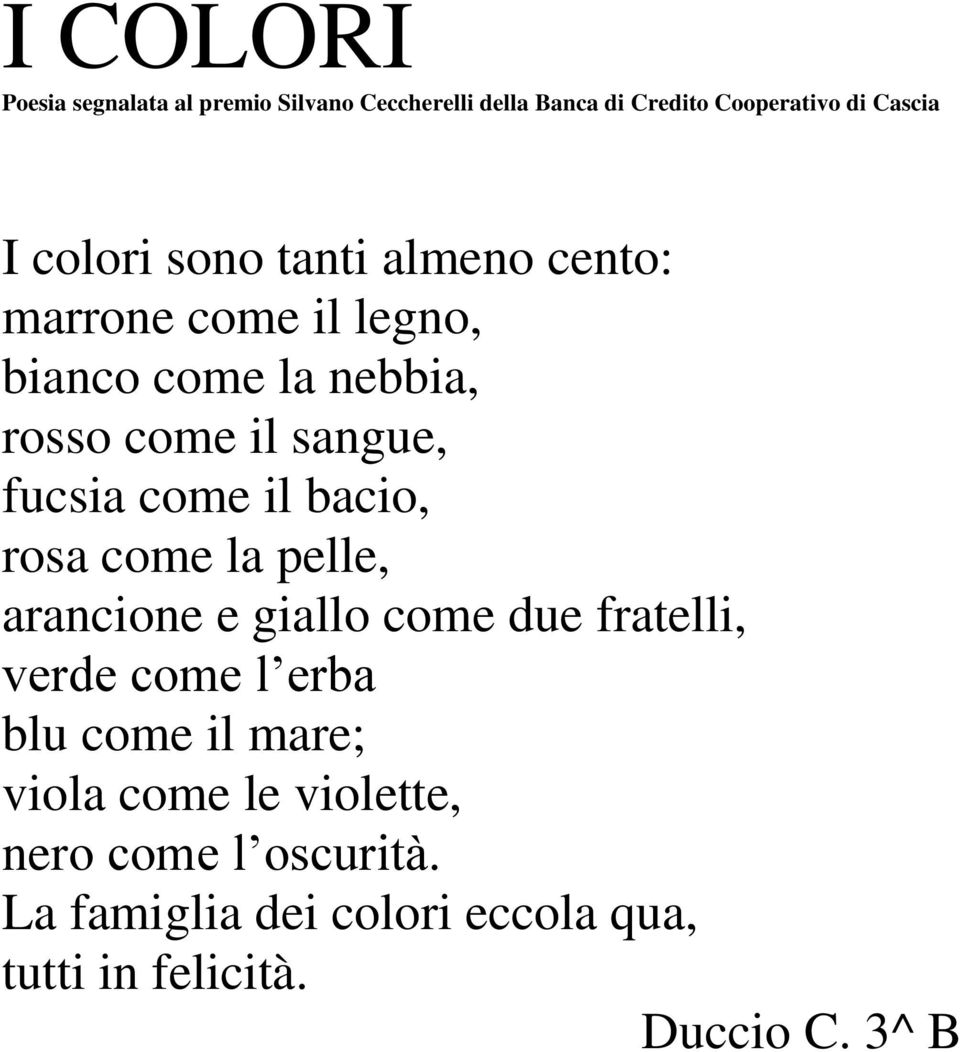 come il bacio, rosa come la pelle, arancione e giallo come due fratelli, verde come l erba blu come il mare;