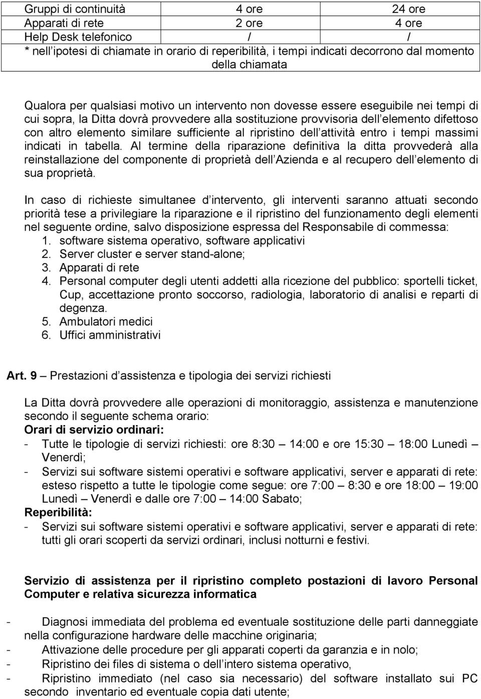 similare sufficiente al ripristino dell attività entro i tempi massimi indicati in tabella.