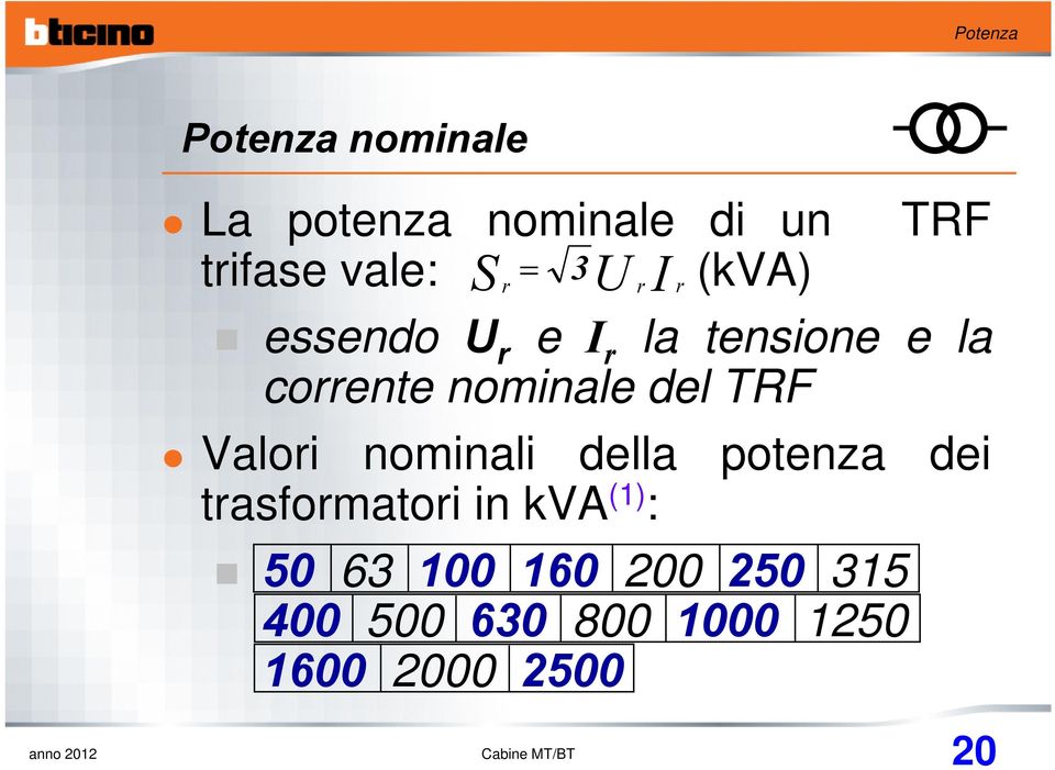 Valori nominali della potenza dei trasformatori in kva (1) : 50 63 100 160