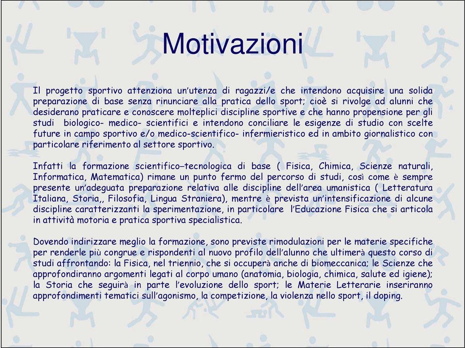 campo sportivo e/o medico-scientifico- infermieristico ed in ambito giornalistico con particolare riferimento al settore sportivo.