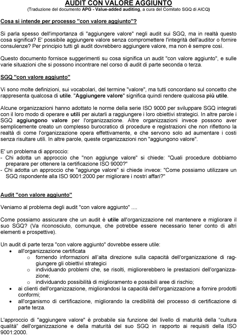 E' possibile aggiungere valore senza compromettere l'integrità dell'auditor o fornire consulenze? Per principio tutti gli audit dovrebbero aggiungere valore, ma non è sempre così.