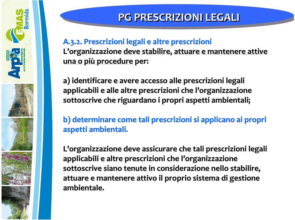 prescrizioni legali applicabili e alle altre prescrizioni che l organizzazione l sottoscrive che riguardano i propri aspetti ambientali; b) determinare come tali