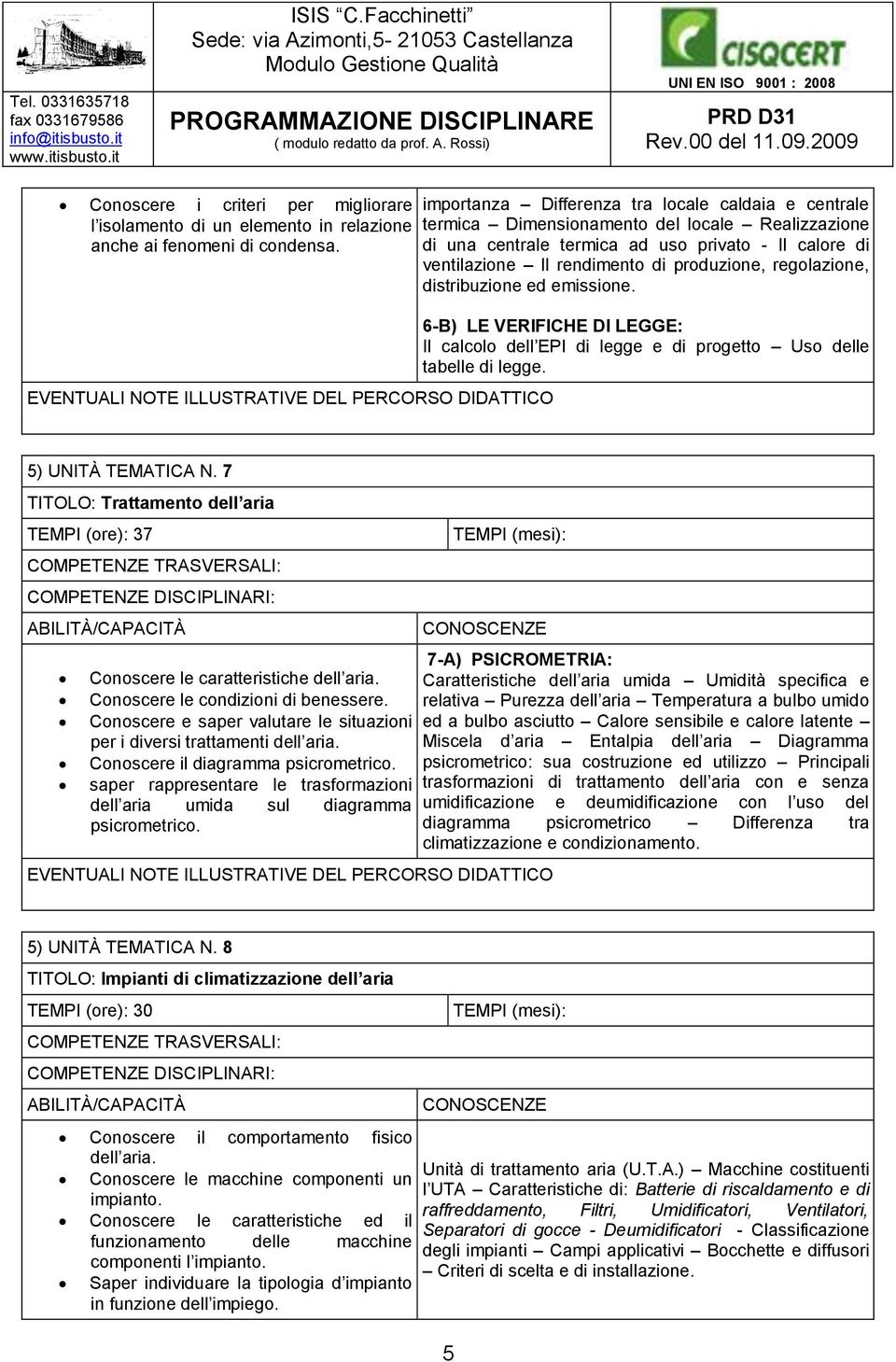 regolazione, distribuzione ed emissione. 6-B) LE VERIFICHE DI LEGGE: Il calcolo dell EPI di legge e di progetto Uso delle tabelle di legge. 5) UNITÀ TEMATICA N.