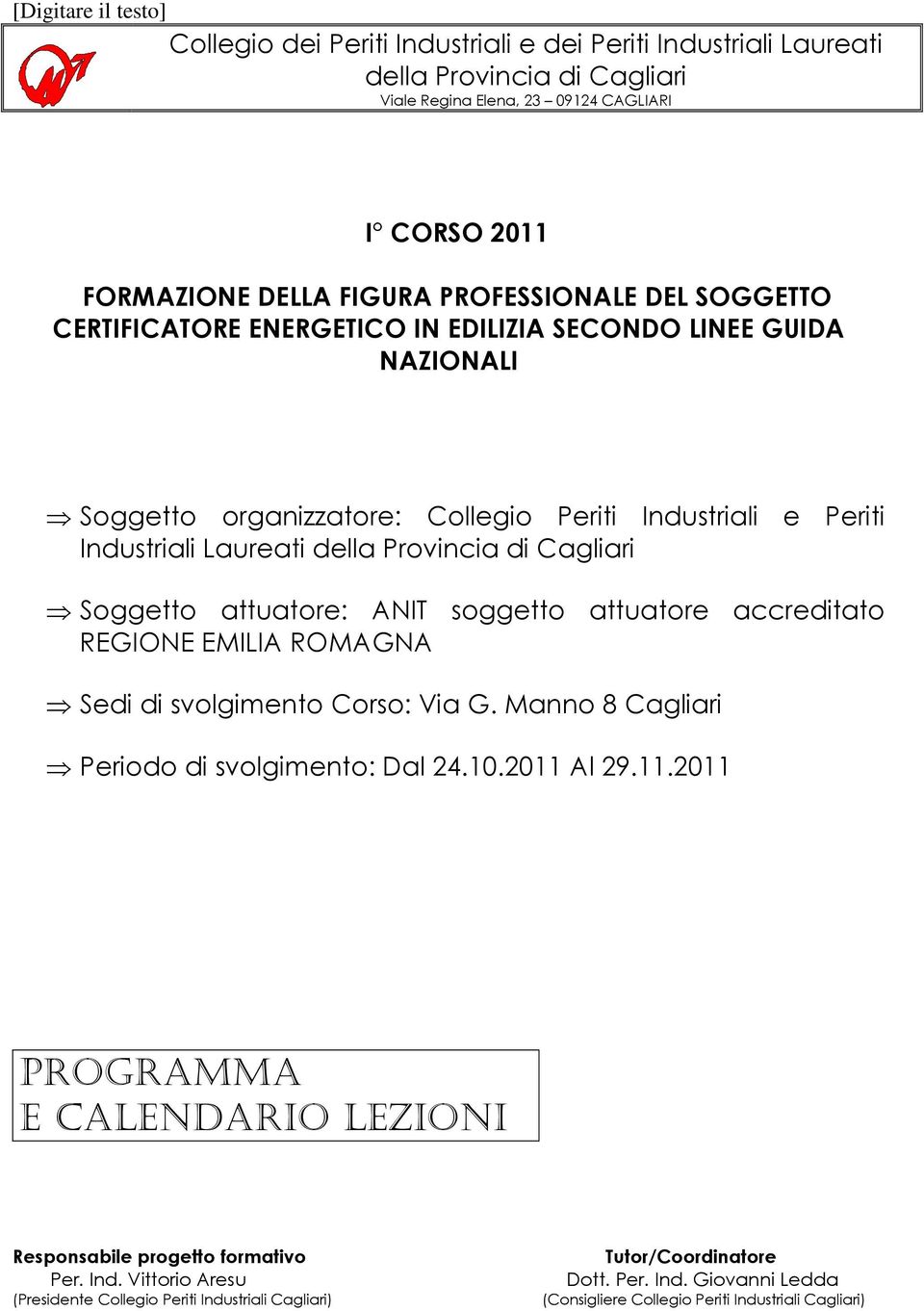 svolgimento Corso: Via G. Manno 8 Cagliari Periodo di svolgimento: Dal Al 29.11.2011 PROGRAMMA E CALENDARIO LEZIONI Responsabile progetto formativo Per.