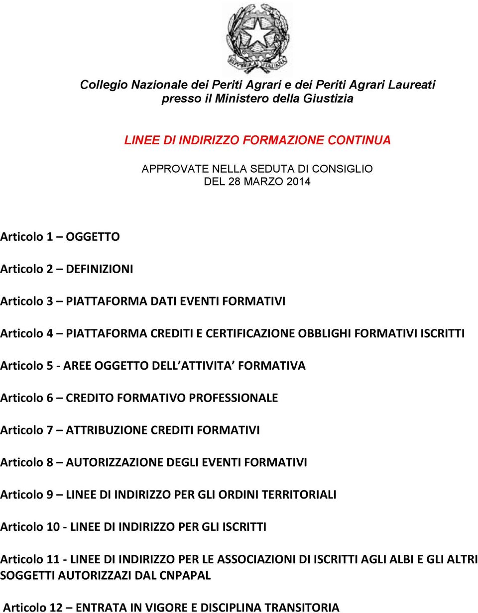 ATTIVITA FORMATIVA Articolo 6 CREDITO FORMATIVO PROFESSIONALE Articolo 7 ATTRIBUZIONE CREDITI FORMATIVI Articolo 8 AUTORIZZAZIONE DEGLI EVENTI FORMATIVI Articolo 9 LINEE DI INDIRIZZO PER GLI ORDINI