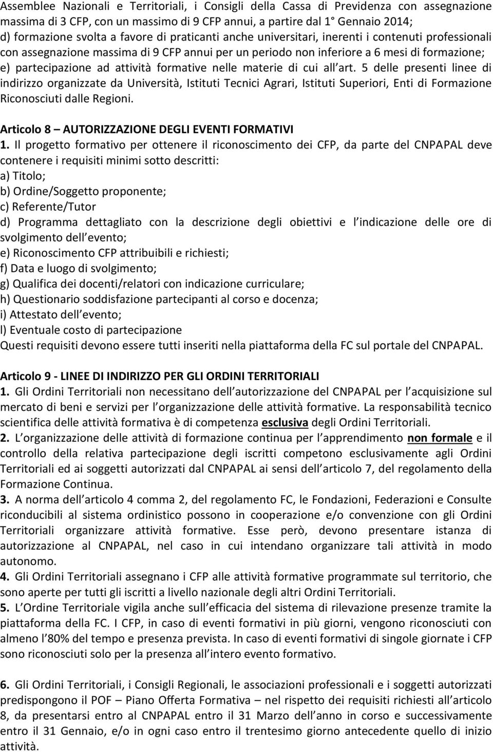 formative nelle materie di cui all art. 5 delle presenti linee di indirizzo organizzate da Università, Istituti Tecnici Agrari, Istituti Superiori, Enti di Formazione Riconosciuti dalle Regioni.