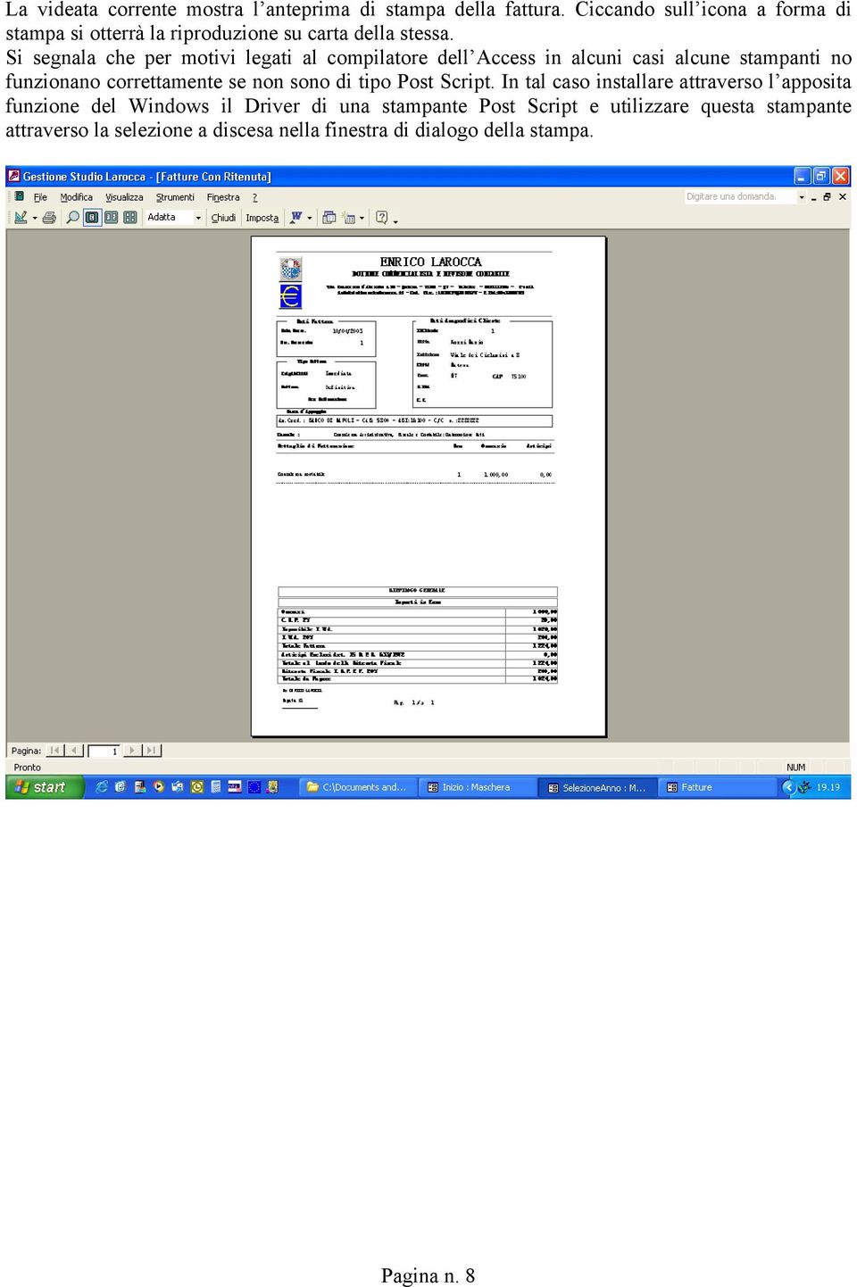 Si segnala che per motivi legati al compilatore dell Access in alcuni casi alcune stampanti no funzionano correttamente se non sono