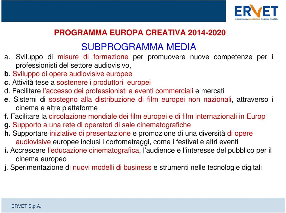 Sistemi di sostegno alla distribuzione di film europei non nazionali, attraverso i cinema e altre piattaforme f.
