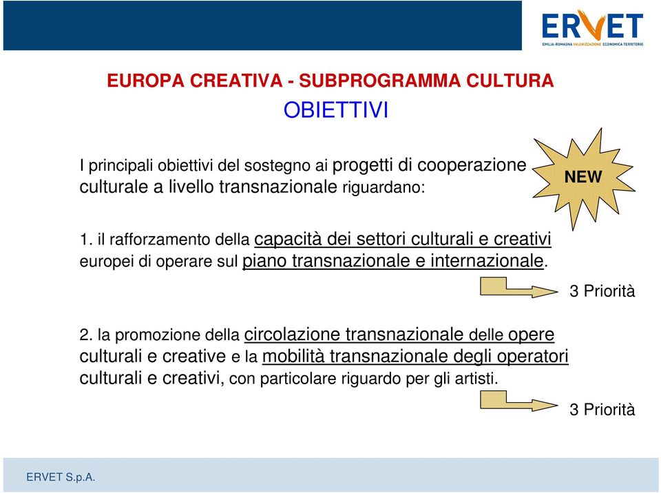il rafforzamento della capacità dei settori culturali e creativi europei di operare sul piano transnazionale e internazionale.