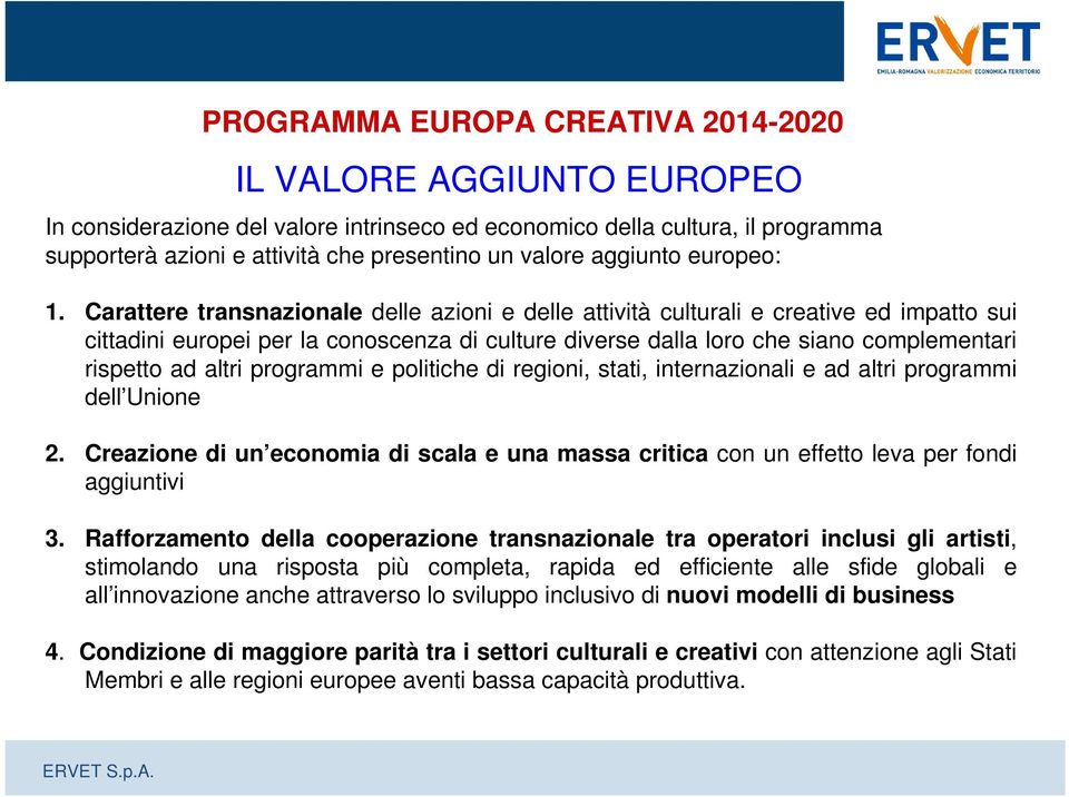 Carattere transnazionale delle azioni e delle attività culturali e creative ed impatto sui cittadini europei per la conoscenza di culture diverse dalla loro che siano complementari rispetto ad altri