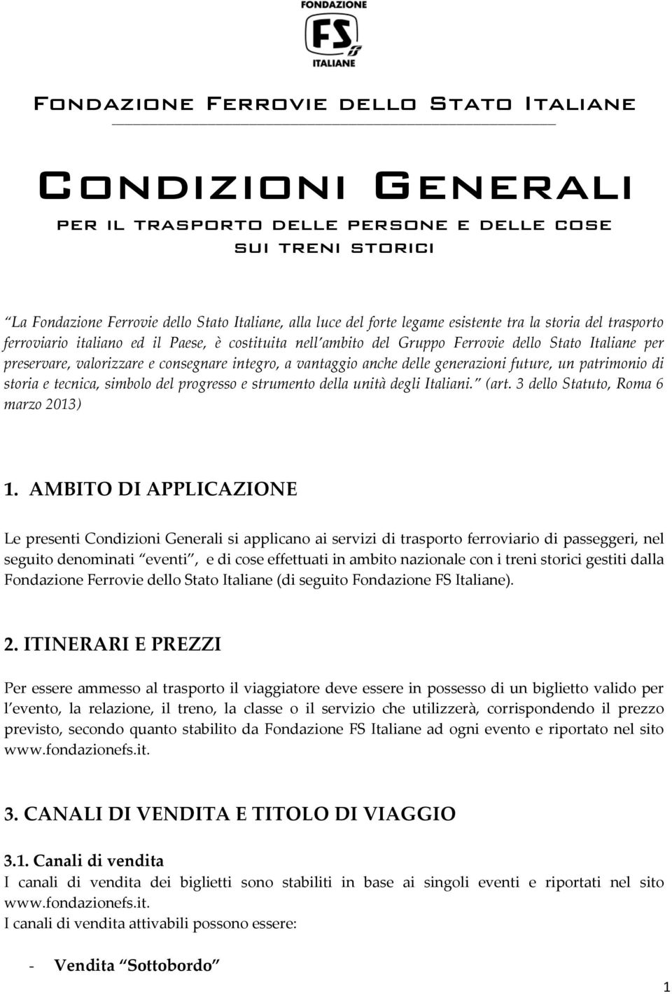 anche delle generazioni future, un patrimonio di storia e tecnica, simbolo del progresso e strumento della unità degli Italiani. (art. 3 dello Statuto, Roma 6 marzo 2013) 1.