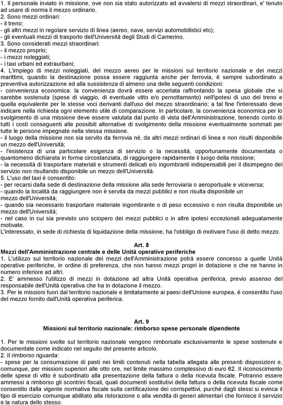 3. Sono considerati mezzi straordinari: - il mezzo proprio; - i mezzi noleggiati; - i taxi urbani ed extraurbani; 4.