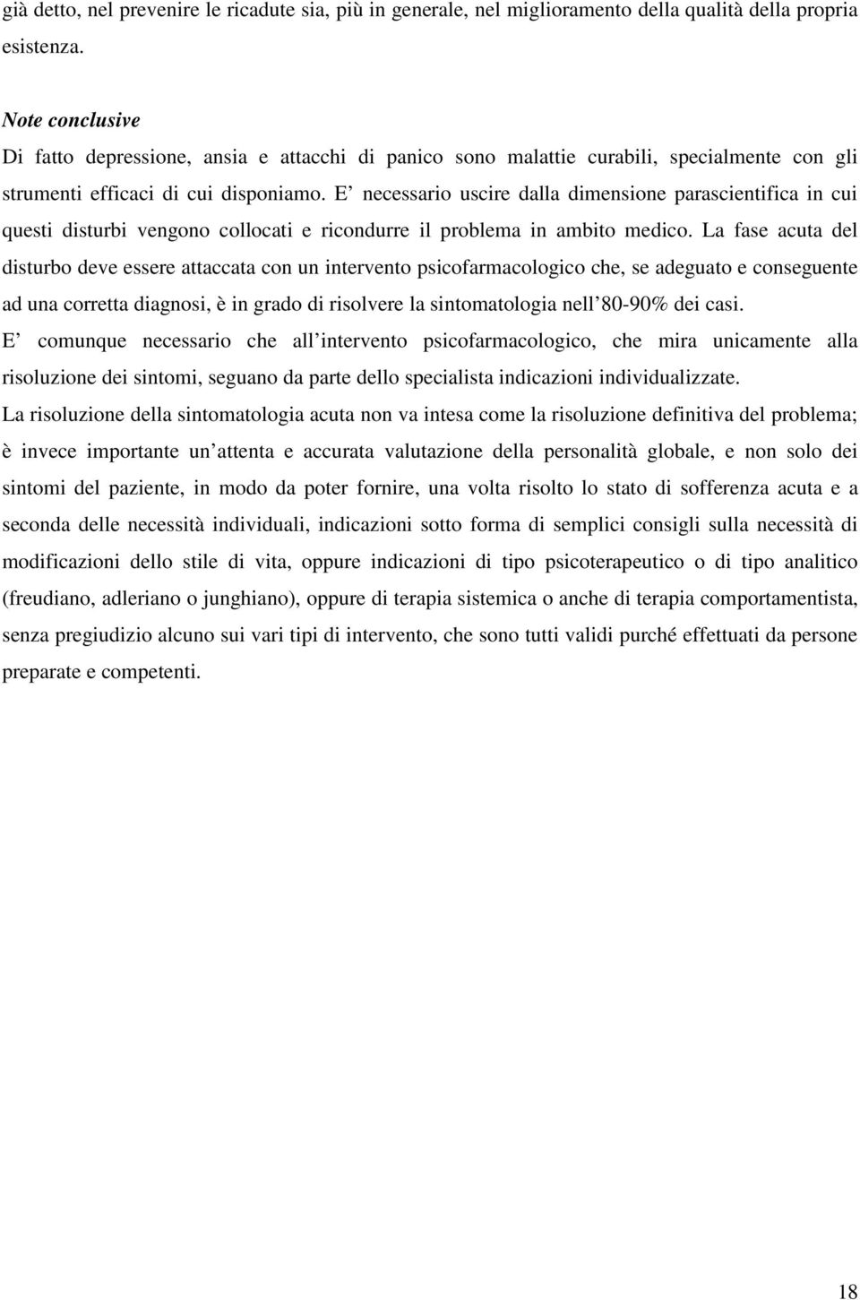 E necessario uscire dalla dimensione parascientifica in cui questi disturbi vengono collocati e ricondurre il problema in ambito medico.