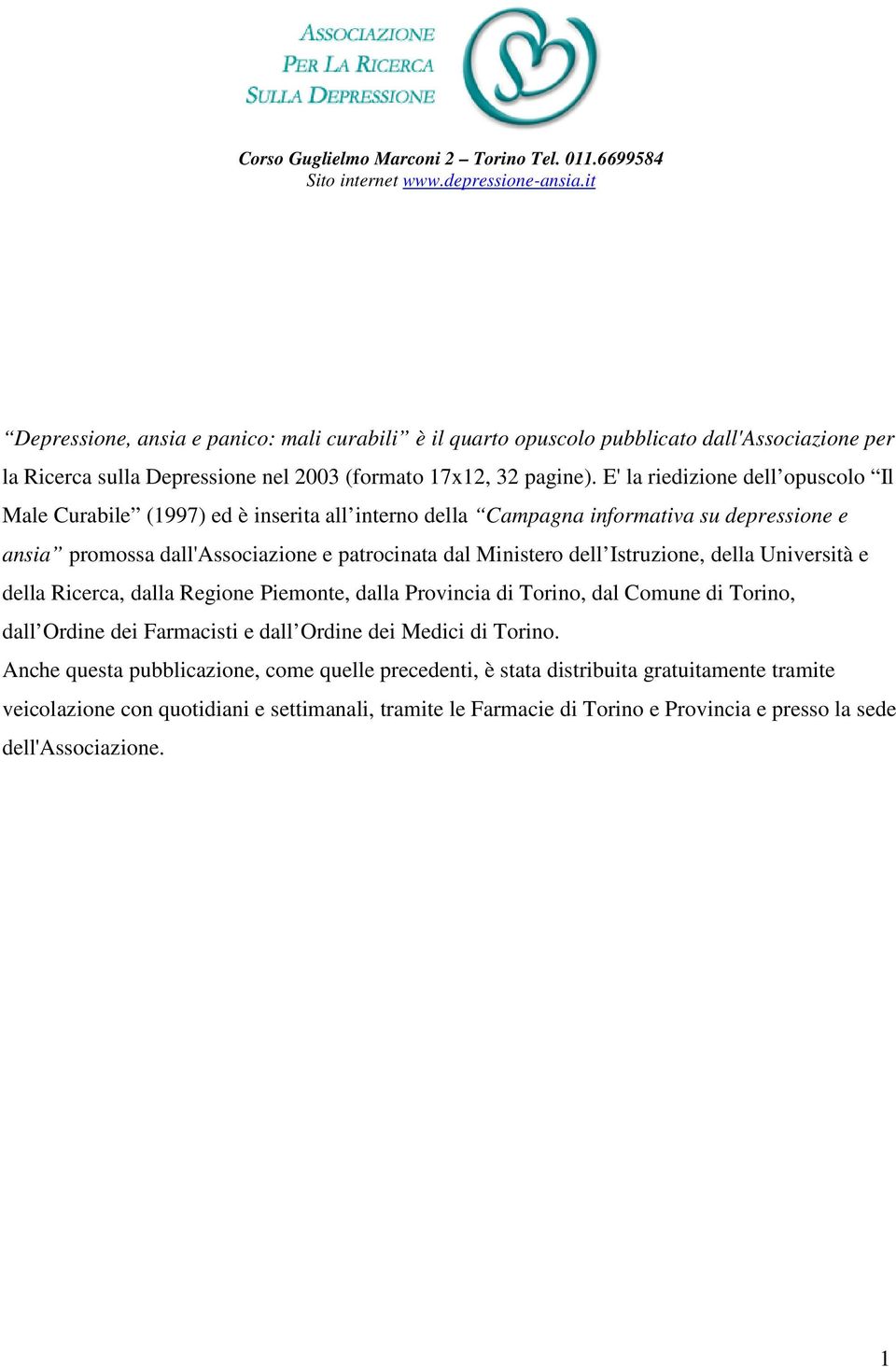 E' la riedizione dell opuscolo Il Male Curabile (1997) ed è inserita all interno della Campagna informativa su depressione e ansia promossa dall'associazione e patrocinata dal Ministero dell