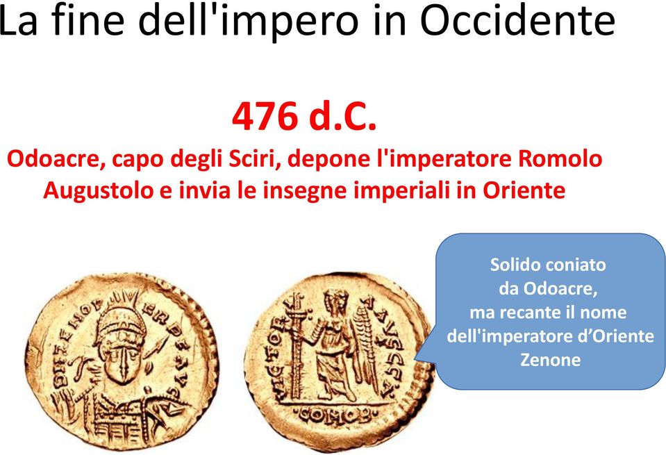 Odoacre, capo degli Sciri, depone l'imperatore Romolo