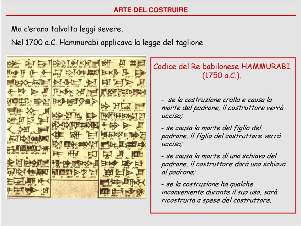 padrone, il figlio del costruttore verrà ucciso; - se causa la morte di uno schiavo del padrone, il costruttore darà uno schiavo al