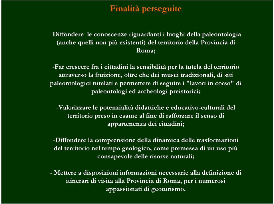 archeologi preistorici; -Valorizzare le potenzialità didattiche e educativo-culturali del territorio preso in esame al fine di rafforzare il senso di appartenenza dei cittadini; -Diffondere la