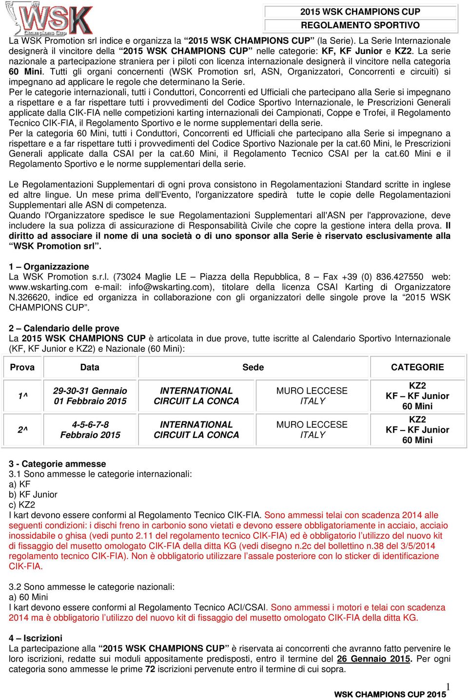 La serie nazionale a partecipazione straniera per i piloti con licenza internazionale designerà il vincitore nella categoria 60 Mini.