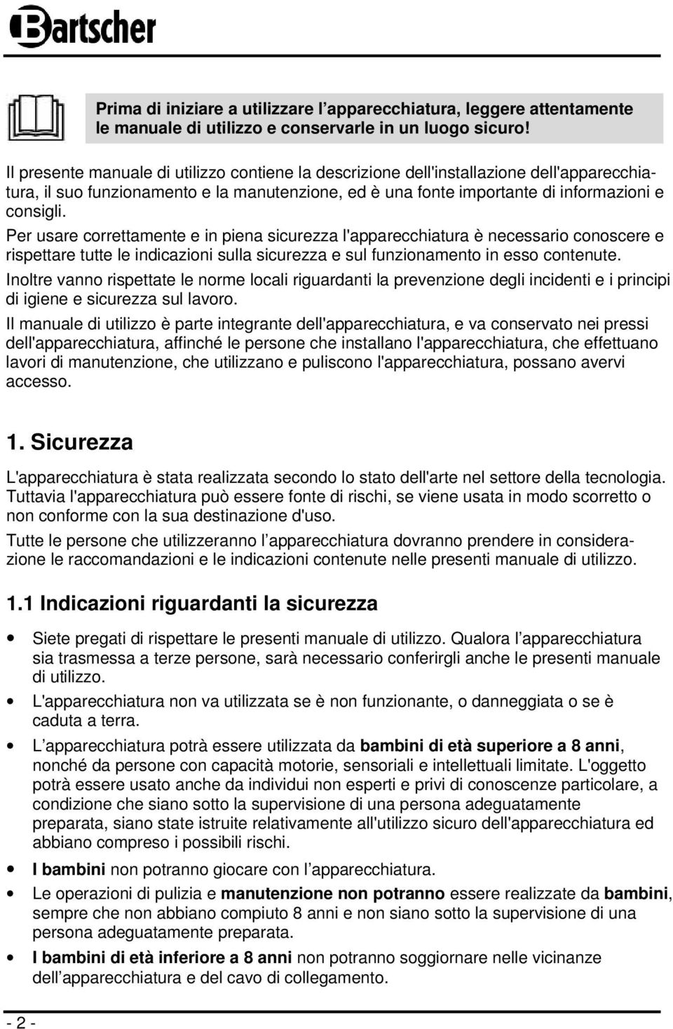 Per usare correttamente e in piena sicurezza l'apparecchiatura è necessario conoscere e rispettare tutte le indicazioni sulla sicurezza e sul funzionamento in esso contenute.