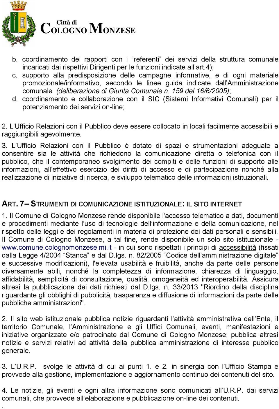 n. 159 del 16/6/2005); d. coordinamento e collaborazione con il SIC ( Sistemi Informativi Comunali) per il potenziamento dei servizi on-line; 2.