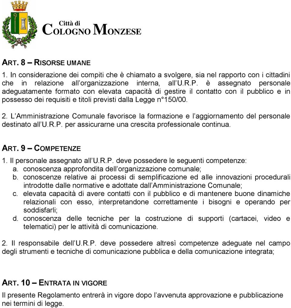 L Amministrazione Comunale favorisce la formazione e l aggiornamento del personale destinato all U.R.P. per assicurarne una crescita professionale continua. ART. 9 COMPETENZE 1.