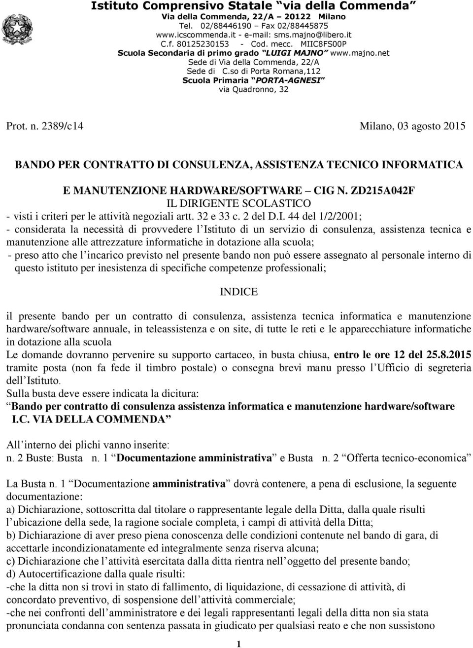 2389/c14 Milano, 03 agosto 2015 BANDO PER CONTRATTO DI CONSULENZA, ASSISTENZA TECNICO INFORMATICA E MANUTENZIONE HARDWARE/SOFTWARE CIG N.