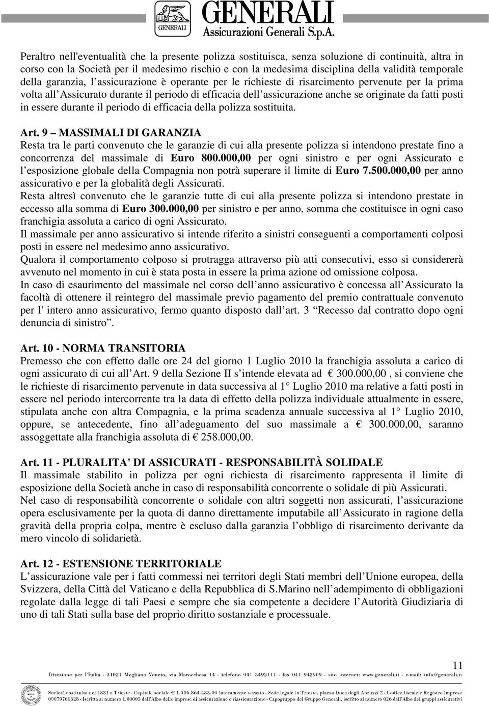 da fatti posti in essere durante il periodo di efficacia della polizza sostituita. Art.