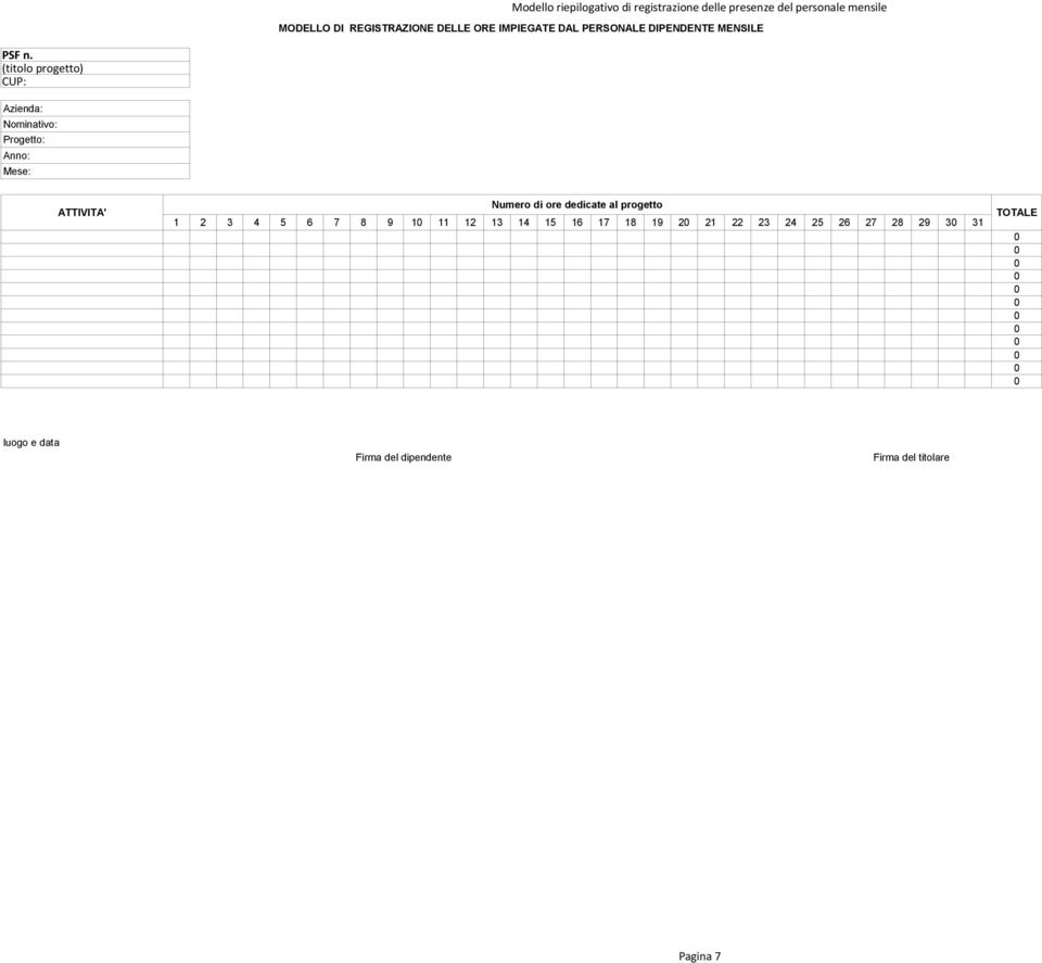 Azienda: Nominativo: Progetto: Anno: Mese: ATTIVITA' Numero di ore dedicate al progetto 1 2 3 4 5 6