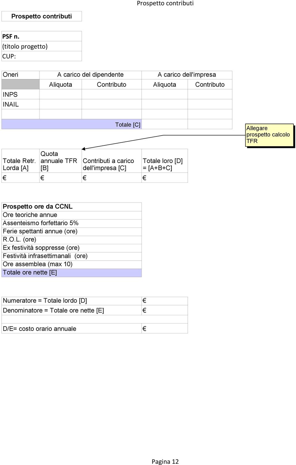 Retr. Lorda [A] Quota annuale TFR [B] Contributi a carico dell'impresa [C] Totale loro [D] = [A+B+C] Prospetto ore da CCNL Ore teoriche annue Assenteismo