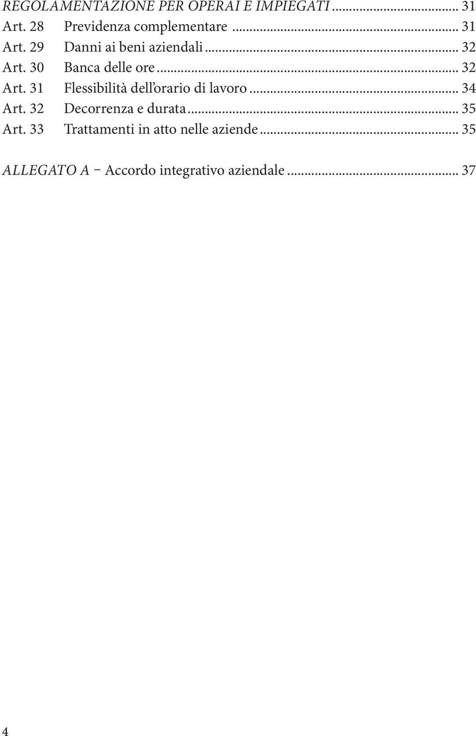 30 Banca delle ore... 32 Art. 31 Flessibilità dell orario di lavoro... 34 Art.