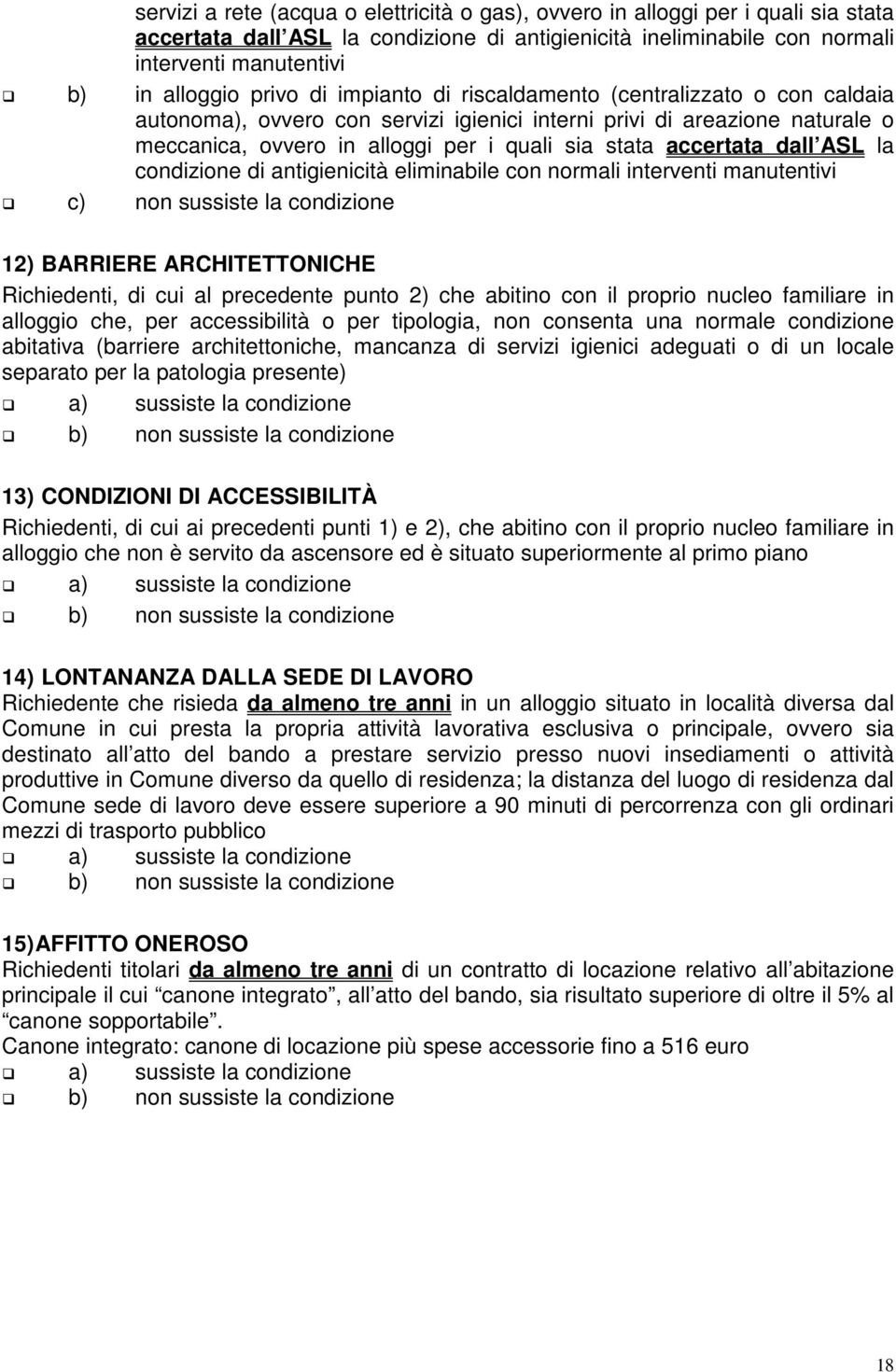 accertata dall ASL la condizione di antigienicità eliminabile con normali interventi manutentivi 12) BARRIERE ARCHITETTONICHE Richiedenti, di cui al precedente punto 2) che abitino con il proprio