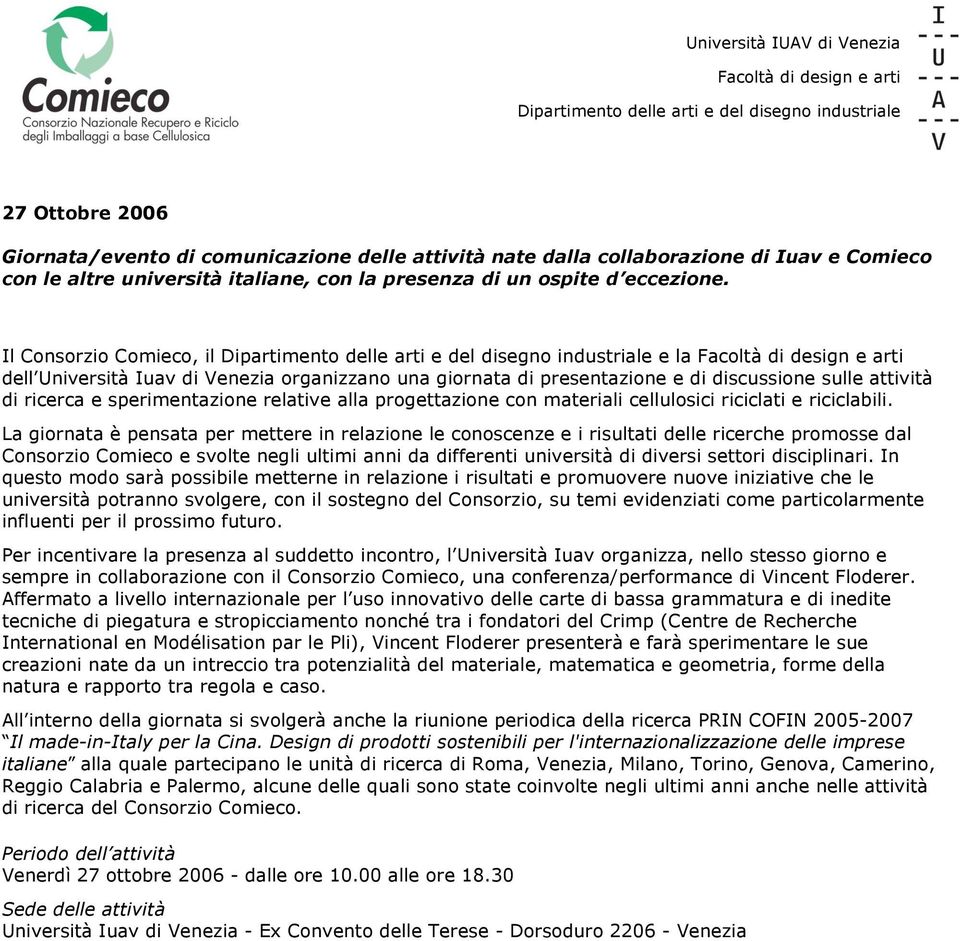 Il Consorzio Comieco, il Dipartimento delle arti e del disegno industriale e la Facoltà di design e arti dell Università Iuav di Venezia organizzano una giornata di presentazione e di discussione