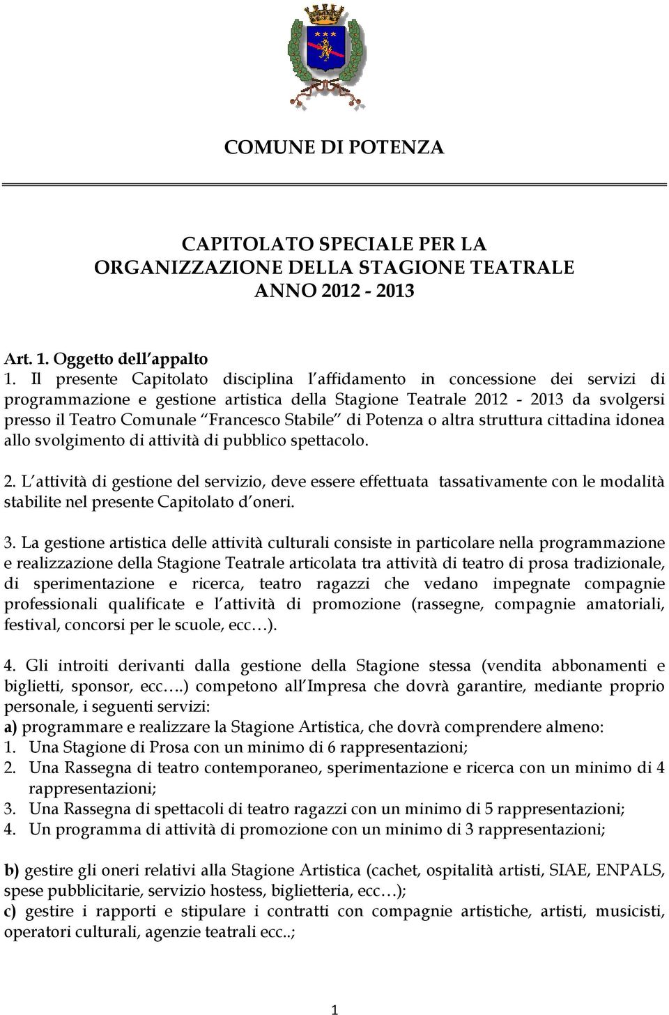 Stabile di Potenza o altra struttura cittadina idonea allo svolgimento di attività di pubblico spettacolo. 2.