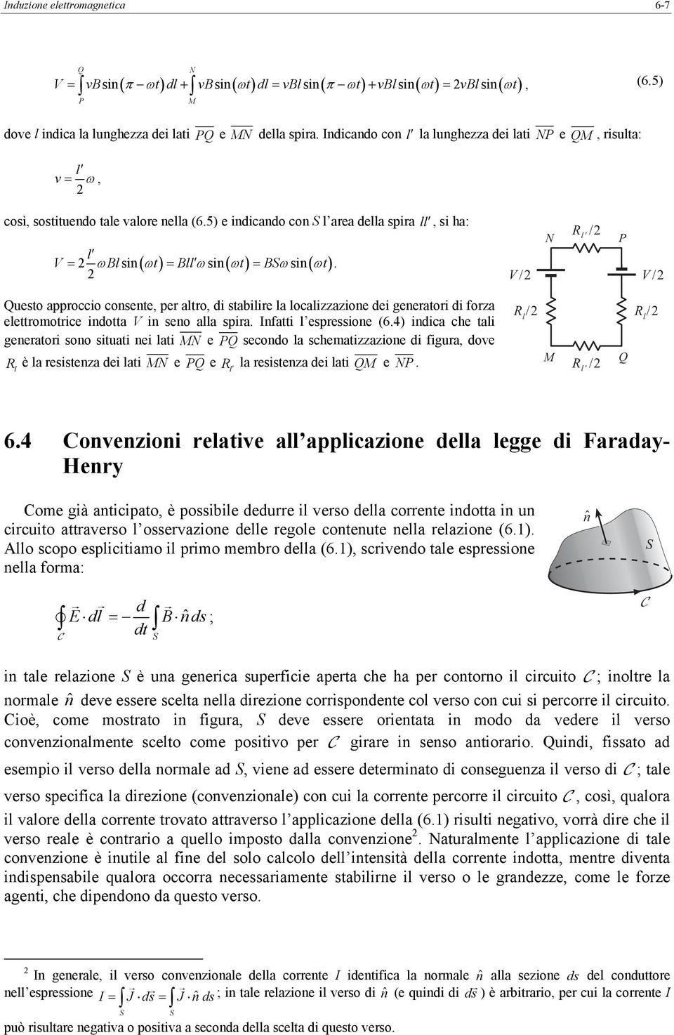 l' / P V / Questo appoccio consente pe alto di stabilie la localizzazione dei geneatoi di foza elettomotice indotta V in seno alla spia Infatti l espessione (64) indica che tali geneatoi sono situati