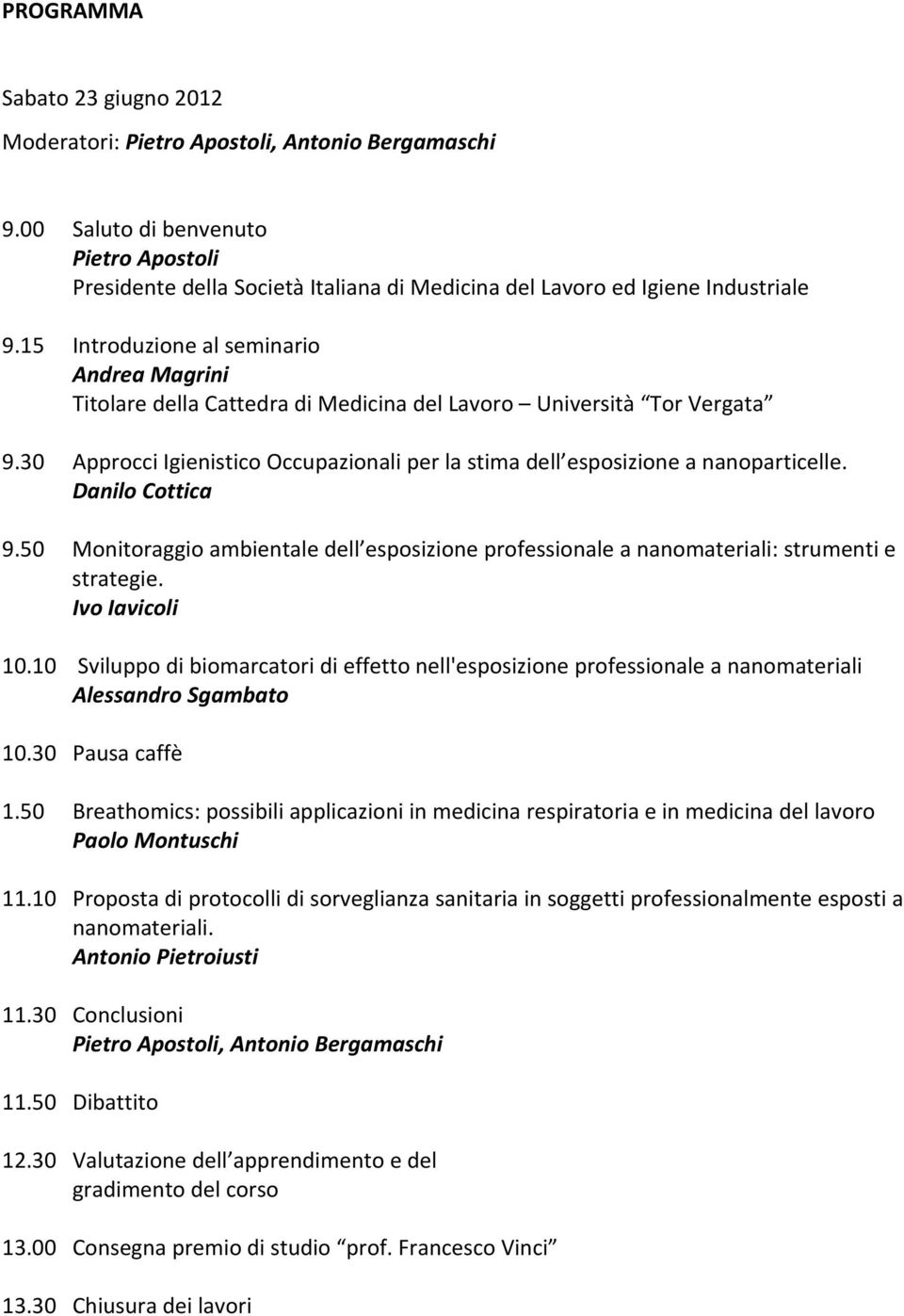 15 Introduzione al seminario Andrea Magrini Titolare della Cattedra di Medicina del Lavoro Università Tor Vergata 9.
