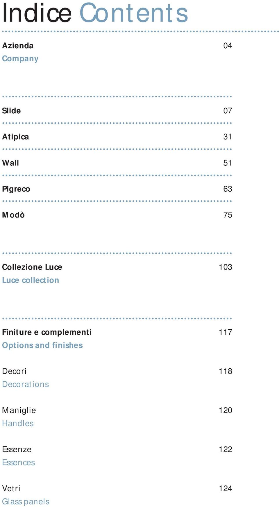 e complementi 117 Options and finishes Decori 118 Decorations