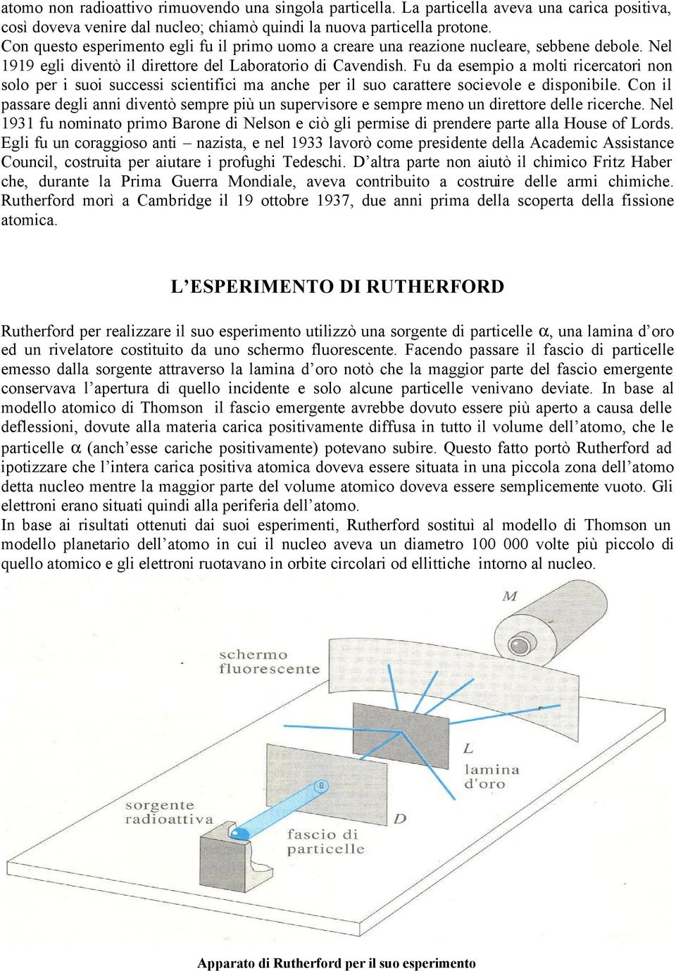 Fu da esempio a molti ricercatori non solo per i suoi successi scientifici ma anche per il suo carattere socievole e disponibile.