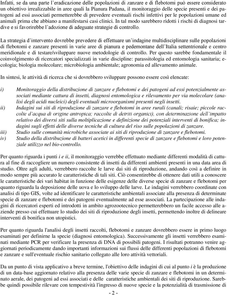 In tal modo sarebbero ridotti i rischi di diagnosi tardive e si favorirebbe l adozione di adeguate strategie di controllo.