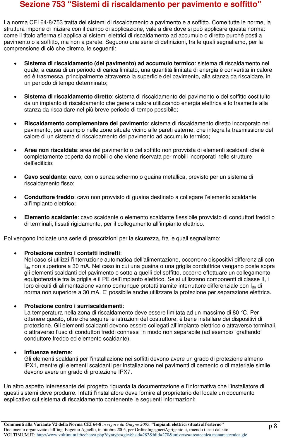 riscaldamento ad accumulo o diretto purché posti a pavimento o a soffitto, ma non a parete.